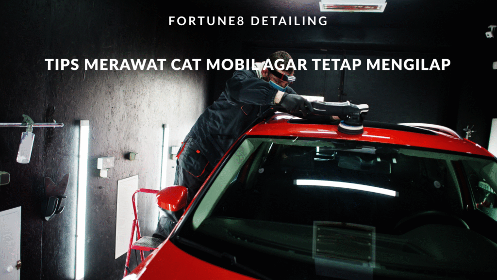 Tips Merawat Cat Mobil Agar Tetap Mengkilap | Fortune8 Detailing Bekasi